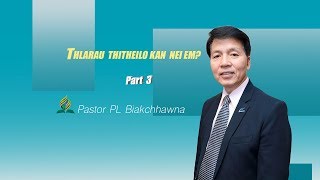 Thlarau thi theilo kan nei em? Pastor PL Biakchhawna ( Part 3 )Evan.Dr. Rohmingliana chhanna