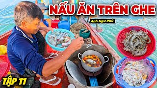 Nấu Ăn Trên Ghe Tập 11 - Ngư Dân Đ.ánh Bắ.t Hải Sản Cuối Mùa Nam | Anh Ngư Phủ