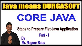 Java Tutorials || Core Java || Steps to Prepare First Java Application Part - 1 by Nagoor Babu