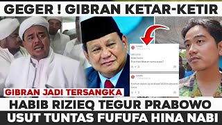 GEGER HABIB RIZIEQ TAK KASIH KENDOR TEGURAN KERAS PRABOWO TANGKAP FUFUFAFA GIBRAN JADI TERSANGKA