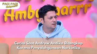 Cerita Saat Andrew Andika Ditangkap Karena Penyalahgunaan Narkotika - PAGI PAGI AMBYAR (11/11/24) P2