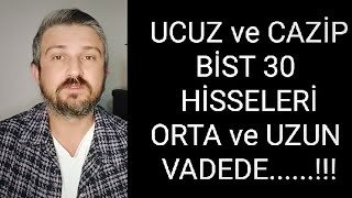 Borsada Orta Uzun Vadeli Ucuz ve Cazip Bist 30 Hisseleri