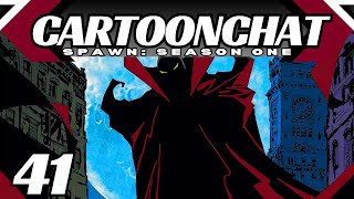 Spawn Season One: CartoonChat Episode 41