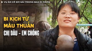 Vụ Án Cô Em Gái Trong Bao Xi Măng - Bi Kịch Mâu Thuẫn Chị Dâu Em Chồng | Vụ Án Có Thật