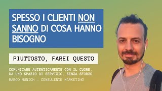 SPESSO I CLIENTI NON SANNO DI COSA HANNO BISOGNO