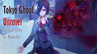 Tokyo Ghoul OP - UNRAVEL [FULL VERSION] (Turkish Cover by Minachu)
