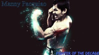 Manny Pacquiao | Fighter Of The Decade (Tribute)