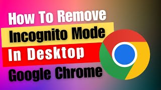How To Remove Incognito Mode In Google Chrome PC