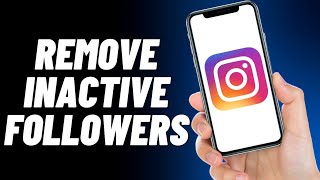 How To Remove Inactive / Ghost Instagram Followers (QUICK)