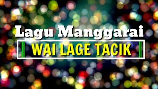 Lagu manggarai, Nasib Wai Lage Tacik #Antik