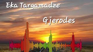 Eka Targamadze ( ეკა თარგამაძე ) - Gjerodes ( გჯეროდეს )