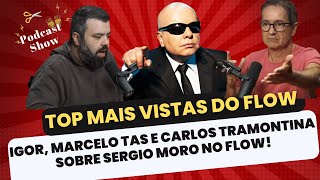 IGOR, Marcelo Tas e Carlos Tramontina Sobre SERGIO MORO no FLOW!