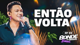 BONDE DO BRASIL - Então volta - EP3 Bonde Essência