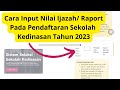 CARA INPUT NILAI IJAZAH/RAPORT PADA SAAT DAFTAR SEKOLAH KEDINASAN TAHUN 2023