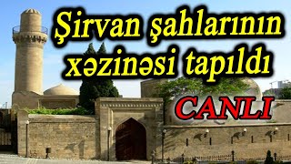 Şirvan şahlarının xəzinəsi tapıldı (CANLI)