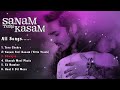 sanam teri kasam movie all songs sanamterikasamsongs sanam teri kasam stkallsongs kasamteri