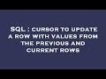 SQL : cursor to update a row with values from the previous and current rows