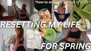 resetting my life for *SPRING* | actually getting my life together, that girl routine, glow up reset