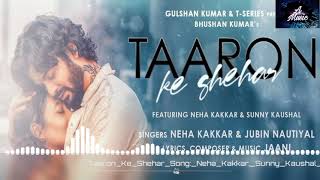 Taaron Ke Shehar Song: Neha Kakkar  Sunny Kaushal | Jubin Nautiyal Jaani | Bhushan Kumar | Arvindr K