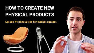 How to Create New Physical Products #1: Innovating for market success