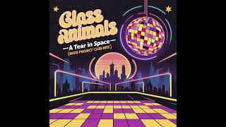 Glass Animals - A Tear In Space (Ibiza Project EDM Remix) #glassanimals #edm  #music