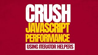 Crush JavaScript Performance with Iterator Helpers