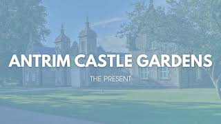 Antrim Castle Gardens - Past, Present and Future