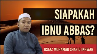 Ustaz Mohamad Shafiq Ikhwan - Siapakah Ibnu Abbas?