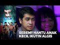 SEREM!! Ada HANTU Anak Kecil Yang Ikutin Algis - TAKUT GAK SIH | EPS.28-29 | PART 1/3