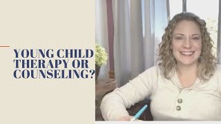 Young Child Therapy or Counseling:  The Why's and Benefits