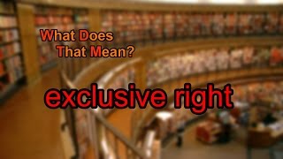 What does exclusive right mean?