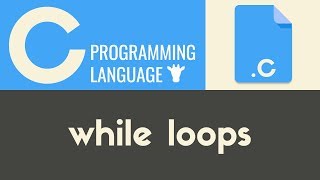 While Loops | C | Tutorial 22