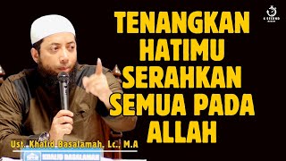 KUNCI KETENANGAN HATI - UST. KHALID BASALAMAH