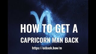 How To Get a Capricorn Man Back ♑ After Break Up 💔? HOW TO WIN BACK A CAPRICORN MAN?