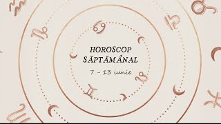 Horoscop saptamanal 7 - 13 iunie 2021