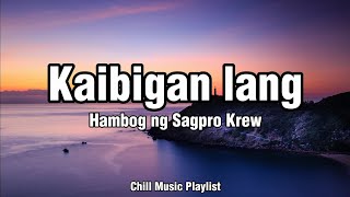 Hambog Ng Sagpro-Kaibigan lang Lyrics Video(Chillmusic🎶)