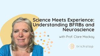 Science Meets Experience: Understanding BFRBs and Neuroscience with Prof. Clare Mackay