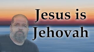 Jesus is Jehovah