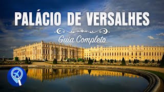 Palácio de Versalhes completo: tudo o que você precisa saber para sua visita!