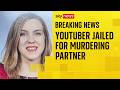 YouTuber jailed for murdering pregnant partner