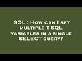 SQL : How can I set multiple T-SQL variables in a single SELECT query?