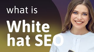 Understanding White Hat SEO: A Guide for English Language Learners