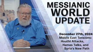 Messianic World Update | Houthi Strikes, Middle East Changes, and more