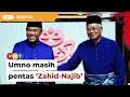 Umno masih pentas ‘Zahid-Najib’, kata penganalisis