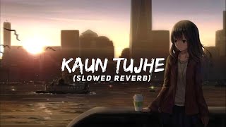 Kaun Tujhe (Slowed Reverb) || Slowed Reverb Songs ||