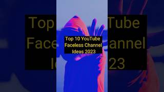 Top 10 YouTube Faceless Channel Ideas 2023 | Unique youtube channel ideas without showing face