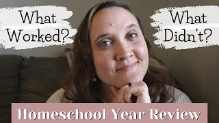 WHAT WORKED? WHAT DIDN'T? Homeschool Year In Review || Homeschool Curriculum Review 2021-2022