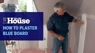 How to Plaster Blue Board | This Old House