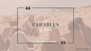 The Good Samaritan | Parables of Jesus | Pastor Ben Miller
