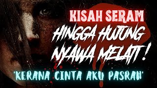 KISAH SERAM | HINGGA HUJUNG NYAWA MELATI ‼️  KERANA CINTA AKU PASRAH‼️ SPECIAL NEW YEAR 2022‼️